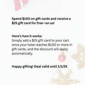 Spend $100 on gift cards and receive a $25 gift card for free—on us!
Here’s how it works:
Simply add a $25 gift card to your cart once your total reaches $100 or more in gift cards, and the discount will apply automatically.
Happy gifting! Deal valid until 1/1/25